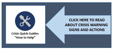 Click here to access Crisis Quick Guides and read about crisis warning signs.